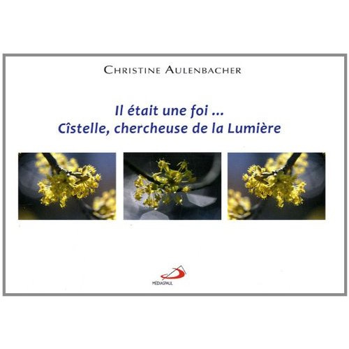 IL ETAIT UNE FOI  CISTELLE, CHERCHEUSE DE LA LUMIERE