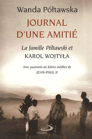 Journal d'une amitié. La famille Poltawski et Karol Wojtyla