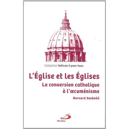 L'Eglise et les Eglises. La conversion catholique à l'oecuménisme