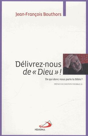 Délivrez-nous de "Dieu" ! De qui donc nous parle la Bible ?