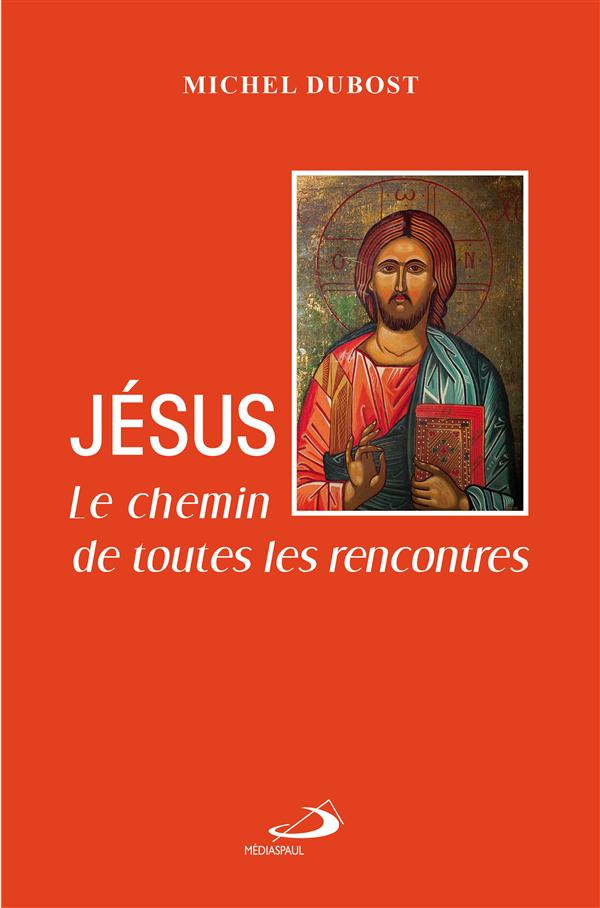 Jésus. Le chemin de toutes les rencontres