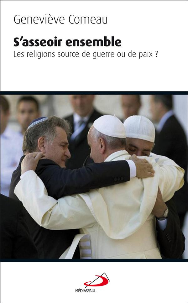 S'asseoir ensemble. Les religions : source de guerre ou de paix ?