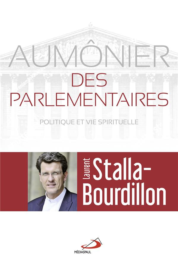 Aumônier des parlementaires. Politique et vie spirituelle