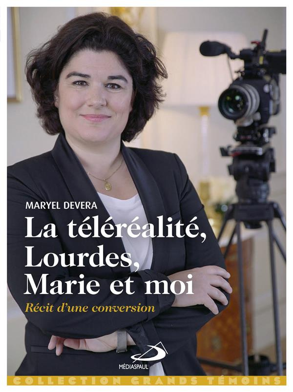 La téléréalité, Lourdes, Marie et moi... Récit d'une conversion