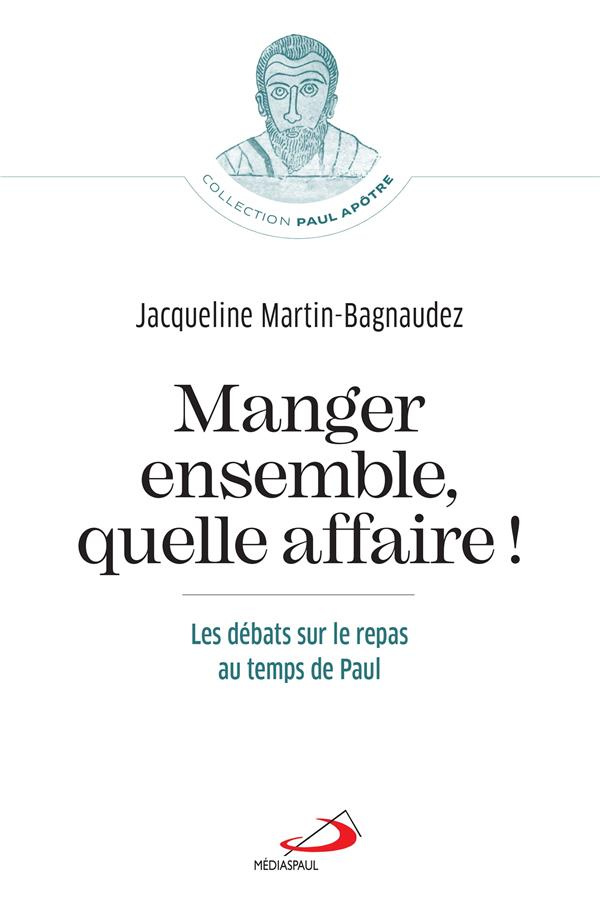 Manger ensemble, quelle affaire ! Les débats sur le repas au temps de Paul