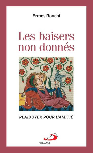 Baisers non donnés (Les). Plaidoyer pour l'amitié