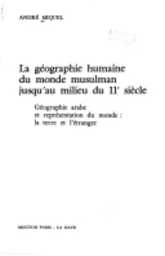 La géographie humaine du monde musulman jusqu'au milieu du 11e siècle. Tome 2, géographie arabe et r