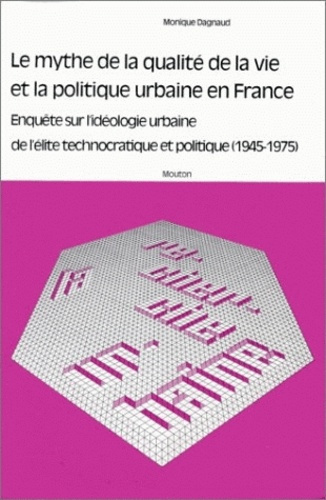 Le mythe de la qualité de la vie et la politique urbaine en France. Enquête sur l'idéologie urbaine