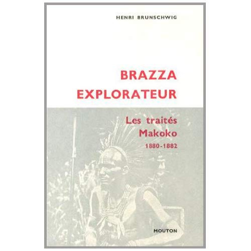 Brazza explorateur. Les traités Makoko (1880-1882)