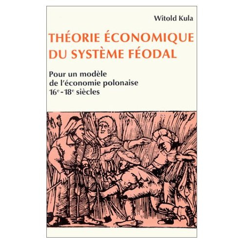 Théorie économique du système féodal. Pour un modèle de l'économie polonaise, 16e-18e siècles