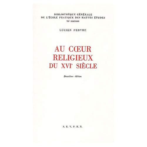 Au coeur religieux du XVIème siècle. 2ème édition