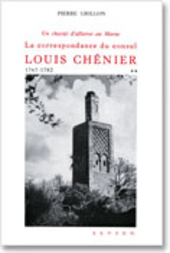 Un chargé d'affaire au Maroc. La correspondance du consul Louis Chénier, 1767-1782