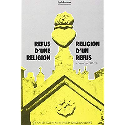Refus d'une religion, religion d'un refus en Limousin rural 1880-1940