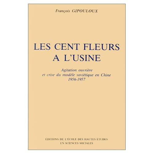 Les cents fleurs à l'usine. Agitation ouvrière et crise du modèle soviétique en Chine 1956-57