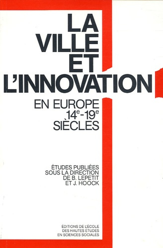 La ville et l'innovation. Relais et réseaux de diffusion en Europe 14e-19e siècles