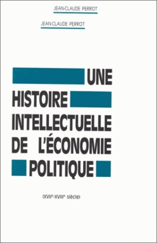Une histoire intellectuelle de l'économie politique. XVIIe-XVIIIe siècle
