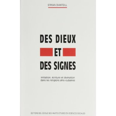 Des dieux et des signes. Initiation, écriture et divination dans les religions afro-cubaines