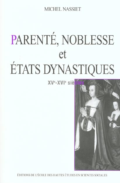 Parenté, noblesse et Etats dynastiques, 15e-16e siècles