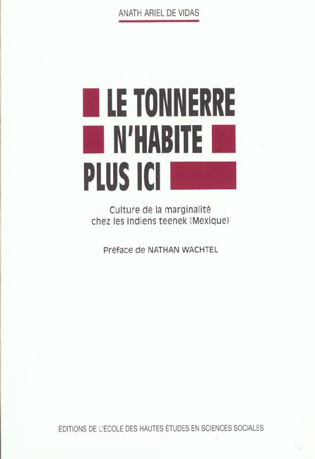 Le Tonnerre n'habite plus ici. Culture de la marginalité chez les Indiens teenek (Mexique)