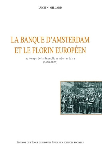 La banque d'Amsterdam et le florin européen au temps de la République néerlandaise, 1610-1820