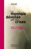 La monnaie dévoilée par ses crises. Volume 1, Crises monétaires d'hier et d'aujourd'hui