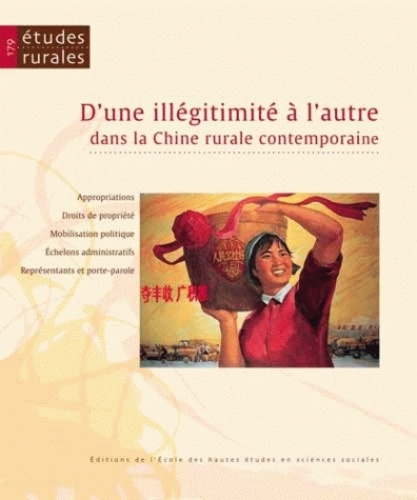 Etudes rurales N° 179 : D'une illégitimité à l'autre dans la Chine rurale contemporaine. Appropriati