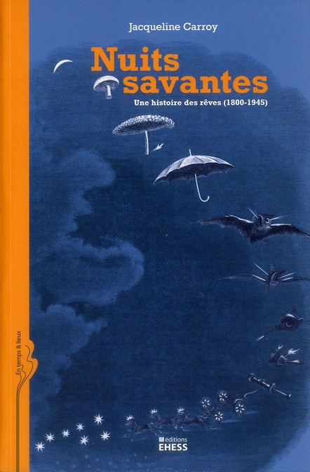 Nuits savantes. Une histoire des rêves (1800-1945)