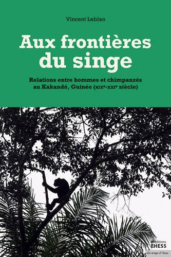 Aux frontières du singe / Relations entre hommes et chimpanzés au Kakandé, Guinée