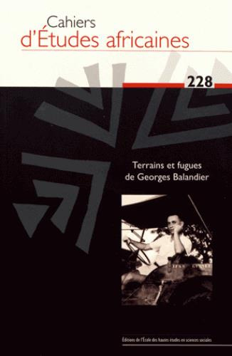 Cahiers d'études africaines N° 228/2017 : Terrains et fugues de Georges Balandier