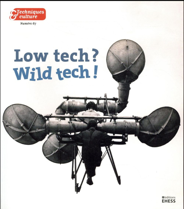 Techniques & culture N° 67, 2017/1 : Low tech ? Wild tech !