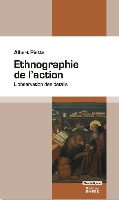 Ethnographie de l'action. L’observation des détails, Edition revue et augmentée
