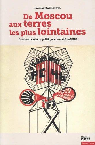 De Moscou aux terres les plus lointaines. Communications, politique et société en URSS