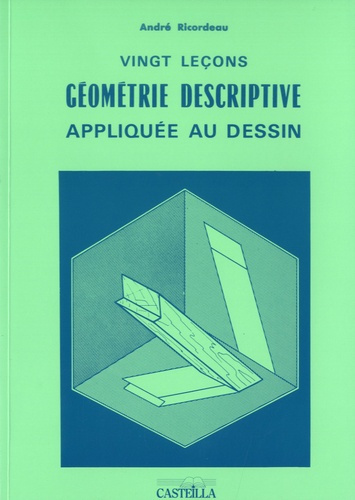 Vingt leçons de géométrie descriptive appliquée au dessin. A l'usage des élèves des lycées d'enseign