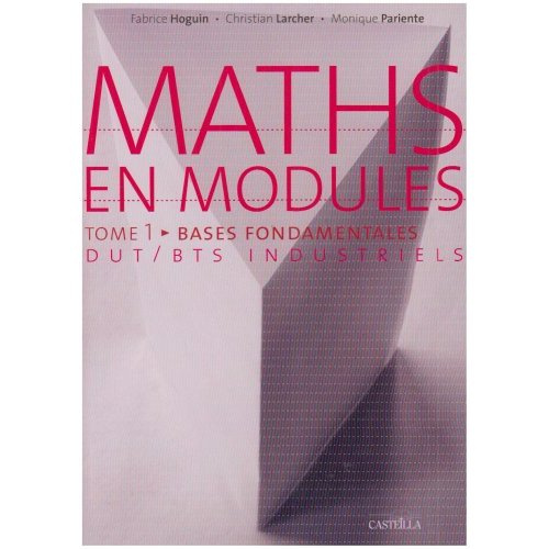 Maths en modules. Tome 1, Bases fondamentales