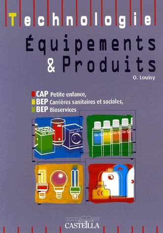 Technologie Equipements et Produits CAP Petite enfance, BEP Carrières sanitaires et sociales, BEP Bi