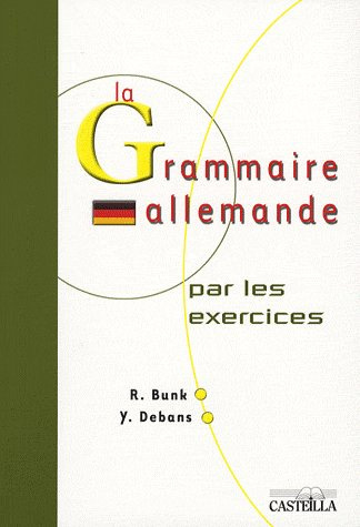 La Grammaire allemande . Par les exercices
