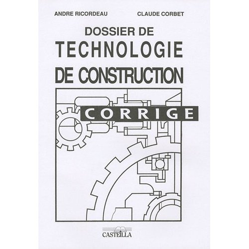 Dossier de technologie de construction. Corrigé, Edition 2007