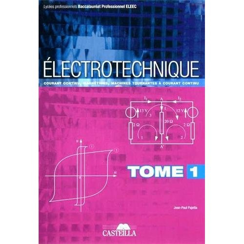 Electrotechnique Bac Pro ELEEC. Tome 1, Courant continu, magnétisme, machines tournantes à courant c