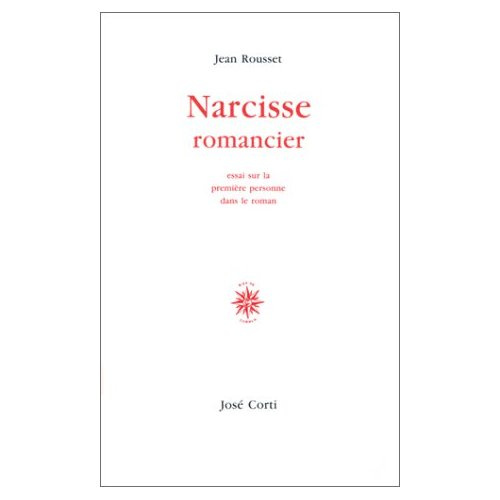 NARCISSE ROMANCIER. Essai sur la première personne dans le roman