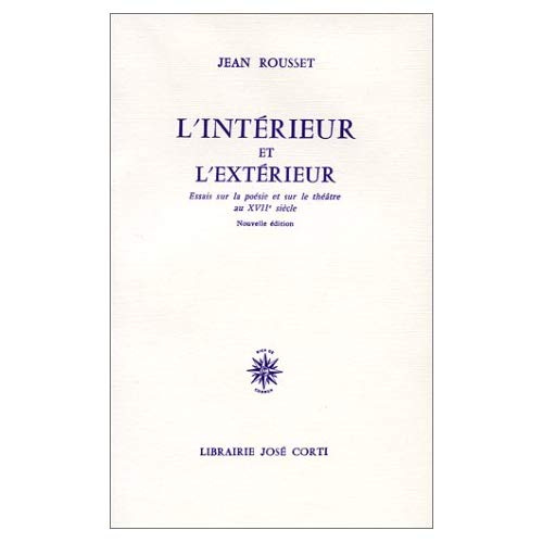 L'INTERIEUR ET L'EXTERIEUR. Essai sur la poésie et sur le théâtre au XVIIème siècle, Edition 1988