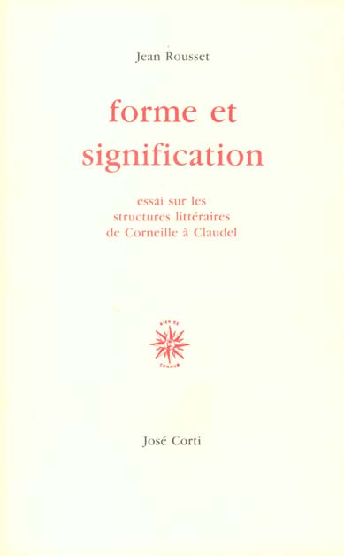 FORME ET SIGNIFICATION. Essai sur les structures de Corneille à Claudel