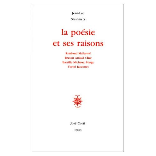 La Poésie et ses raisons. Rimbaud, Mallarmé, Breton, Artaud, Char, Bataille, Michaux, Ponge, Tortel,