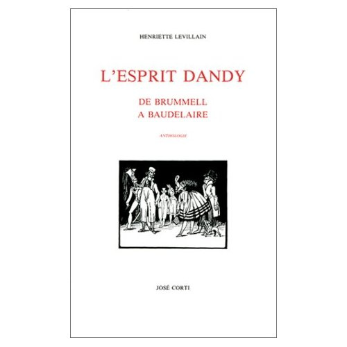 L'esprit dandy. De Brummell à Baudelaire, anthologie