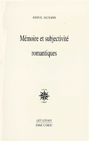 Mémoire et subjectivité romantiques. Rousseau, Hölderlin, Chateaubriand, Nerval, Coleridge, Baudelai