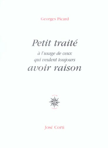 Petit traité à l'usage de ceux qui veulent toujours avoir raison. 7e édition