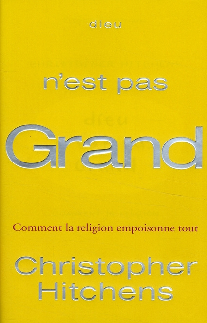 Dieu n'est pas grand. Comment la religion empoisonne tout