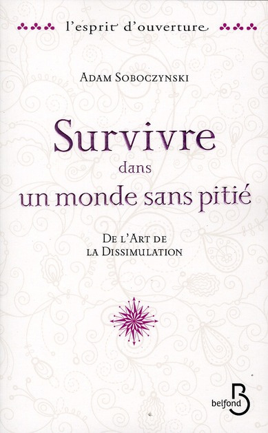 Survivre dans un monde sans pitié. De l'art de la Dissimulation