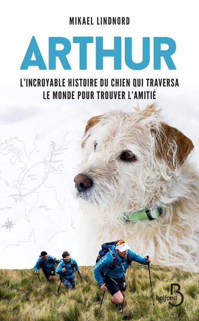 Arthur. L'incroyable histoire du chien qui traversa le monde pour trouver l'amitié