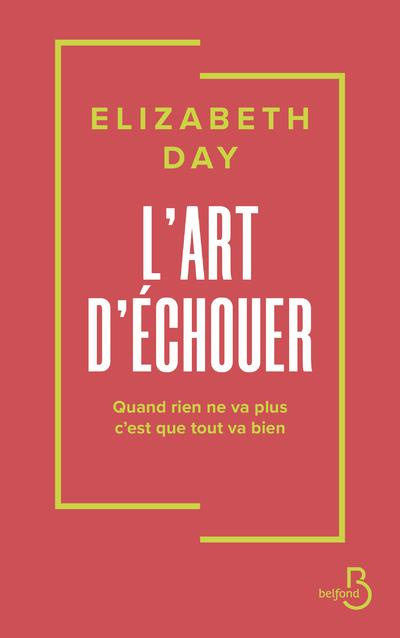 L'art d'échouer. Quand rien ne va plus, c'est que tout va bien