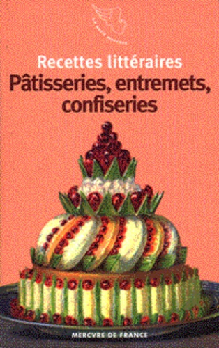 Recettes littéraires Tome 4 : Pâtisseries, entremets, confiseries